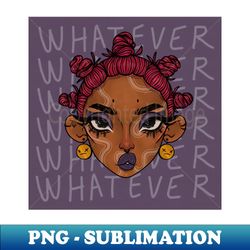 whatever - png transparent sublimation file - fashionable and fearless