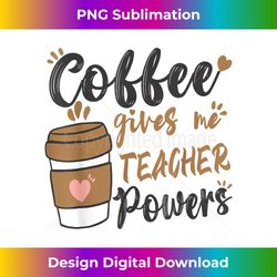 coffee gives me teacher powers funny teacher men women - urban sublimation png design - pioneer new aesthetic frontiers