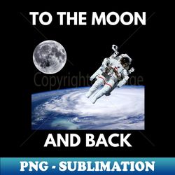 to the moon and back - astronaut photo - retro png sublimation digital download - capture imagination with every detail