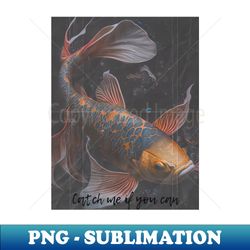 koi fish - catch me if you can - sublimation-ready png file - perfect for sublimation art