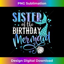 sister of the birthday mermaid family matching party squad - timeless png sublimation download - lively and captivating visuals