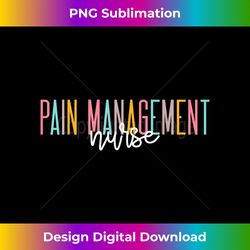 Pain Management Nurse For Nursing Student RN Registered - Deluxe PNG Sublimation Download - Pioneer New Aesthetic Frontiers