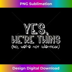 Fraternal Twins Yes We're Twins No Were Not Identical Funny - Sleek Sublimation PNG Download - Craft with Boldness and Assurance
