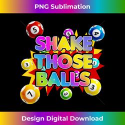 funny bingo player gift - shake those balls bingo caller art - innovative png sublimation design - spark your artistic genius
