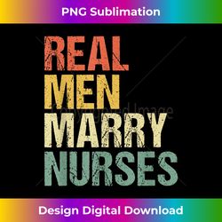 real men marry nurses future husband wife engagement funny - classic sublimation png file - tailor-made for sublimation craftsmanship