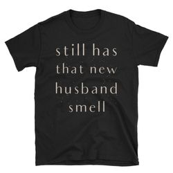 that new husband smell t-shirt married funny wedding gifts