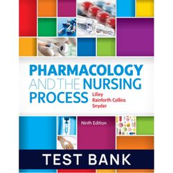 test bank for pharmacology and the nursing process 9th edition by linda lane lilley test bank | all chapters