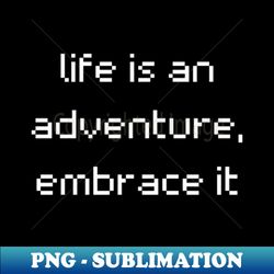 life is an adventure embrace it - vintage sublimation png download - capture imagination with every detail