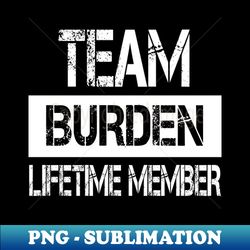 burden name - team burden lifetime member - instant png sublimation download - perfect for personalization