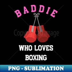 baddie who loves boxing dark - high-quality png sublimation download - capture imagination with every detail