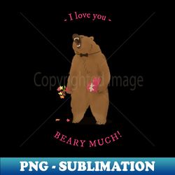 i love you beary much - png sublimation digital download - vibrant and eye-catching typography