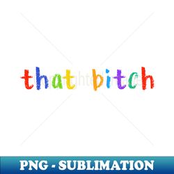 that bitch - high-quality png sublimation download - instantly transform your sublimation projects