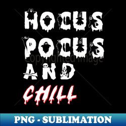 magical relaxation hocus pocus and chill - sublimation-ready png file - unleash your creativity