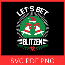 Let s get blitzen Svg, Funny Christmas Svg, Christmas Svg, Funny Holiday, Blitzened Svg, Christmas Design Svg