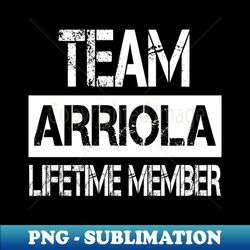 Arriola Name Team Arriola Lifetime Member - PNG Sublimation Digital Download - Perfect for Sublimation Art