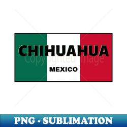 chihuahua city in mexican flag colors - signature sublimation png file - revolutionize your designs