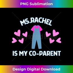 ms.rachel is my co parent funny ms. rachel preschool mom dad - edgy sublimation digital file - elevate your style with intricate details