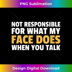 i can't be held responsible t- funny saying sarcastic - deluxe png sublimation download - striking & memorable impressions