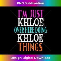 i'm just khloe over here doing khloe things custom name - vibrant sublimation digital download - chic, bold, and uncompromising