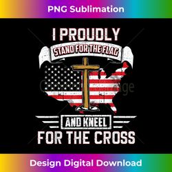 i proudly stand for the flag and kneel for the cross t - sublimation-optimized png file - elevate your style with intricate details