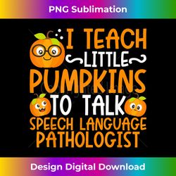 i teach little pumpkins to talk speech language pathologist - futuristic png sublimation file - crafted for sublimation excellence