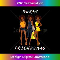 melanin girls merry friendsmas christmas - eco-friendly sublimation png download - pioneer new aesthetic frontiers