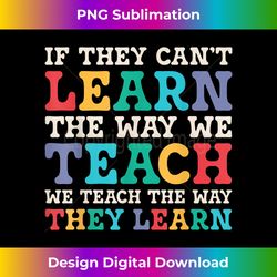 if they can't learn the way we teach sped teacher speducator - luxe sublimation png download - pioneer new aesthetic frontiers