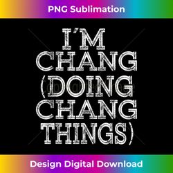 i'm chang doing chang things family reunion first name - chic sublimation digital download - channel your creative rebel