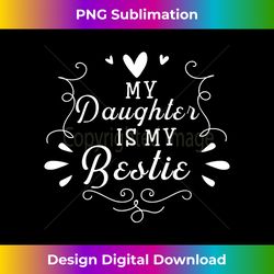 my daughter is my bestie cute matching for mom - edgy sublimation digital file - enhance your art with a dash of spice