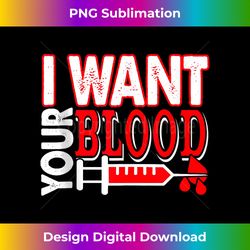 funny phlebotomist i want your blood phlebotomy nurse joke tank top - artisanal sublimation png file - pioneer new aesthetic frontiers