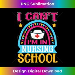 i cant, im in nursing school - timeless png sublimation download - animate your creative concepts