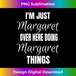 i'm just margaret over here doing margaret things name - eco-friendly sublimation png download - crafted for sublimation excellence