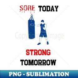 sore today strong tomorrow boxing - elegant sublimation png download - unleash your creativity