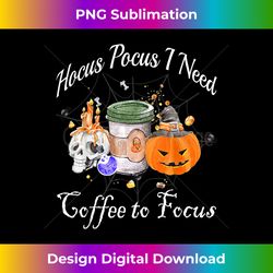 Hocus Pocus I Need Coffee to Focus Halloween Teacher witch - Crafted Sublimation Digital Download - Infuse Everyday with a Celebratory Spirit