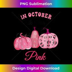 in october we wear pink tee pumpkins halloween breast cancer - sublimation-optimized png file - striking & memorable impressions