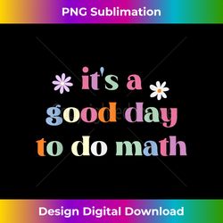 it's a good day to do math funny back to school teacher - classic sublimation png file - crafted for sublimation excellence