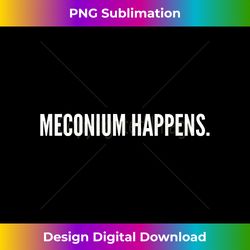 meconium happens funny birthing team midwife nurse doctor - chic sublimation digital download - ideal for imaginative endeavors