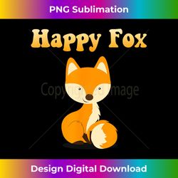 happy fox funny love foxes positive quote cute fox graphic - sophisticated png sublimation file - crafted for sublimation excellence