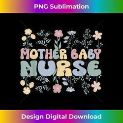 groovy mother baby nurse flowers postpartum nurse - sophisticated png sublimation file - channel your creative rebel