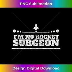 i'm no rocket surgeon - rocket surgery - funny - crafted sublimation digital download - spark your artistic genius