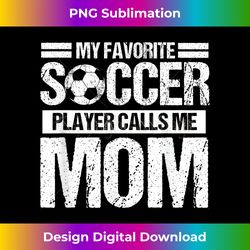 my favorite soccer calls me mom mothers day - sophisticated png sublimation file - ideal for imaginative endeavors