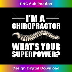 i'm a chiropractor what's your superpower chiropractic spine - bespoke sublimation digital file - ideal for imaginative endeavors