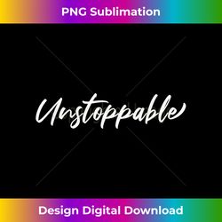 motivational saying - unstoppable - sleek sublimation png download - chic, bold, and uncompromising