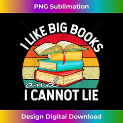 i like big books cannot lie funny reading teacher kids women - timeless png sublimation download - crafted for sublimation excellence