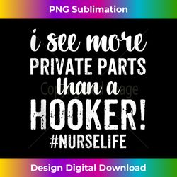 i see more private parts than a hooker funny nurse gift tank top - sleek sublimation png download - lively and captivating visuals