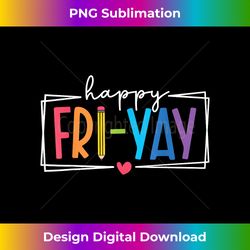 happy fri-yay friday funny teacher life happy friday weekend - futuristic png sublimation file - tailor-made for sublimation craftsmanship