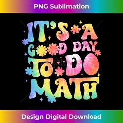 it's a good day to do math teachers back to school tie dye long sleeve - deluxe png sublimation download - animate your creative concepts