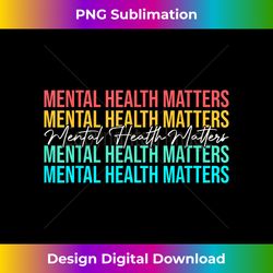 mental health matters awareness month mental health - vibrant sublimation digital download - immerse in creativity with every design