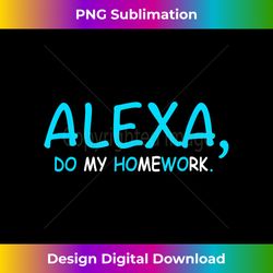 gamer joke alexa do my homework kids teacher gift - chic sublimation digital download - challenge creative boundaries