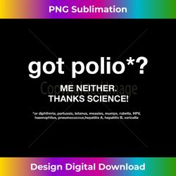 got polio me neither. thanks science! - sublimation-optimized png file - elevate your style with intricate details